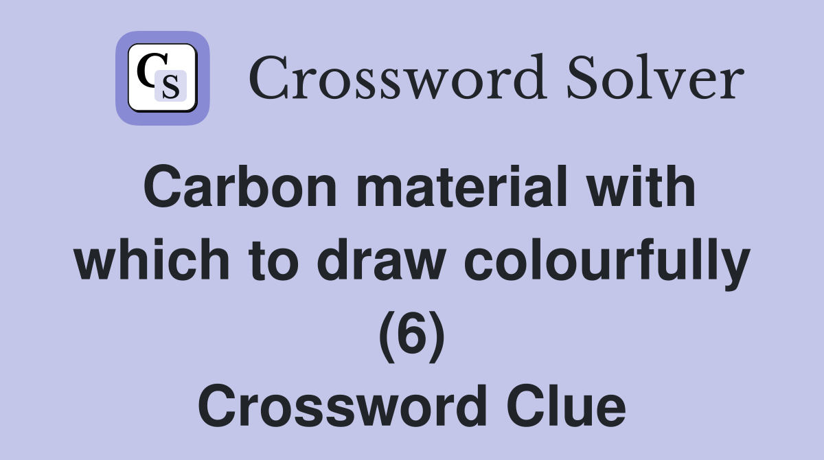 Carbon material with which to draw colourfully (6) Crossword Clue